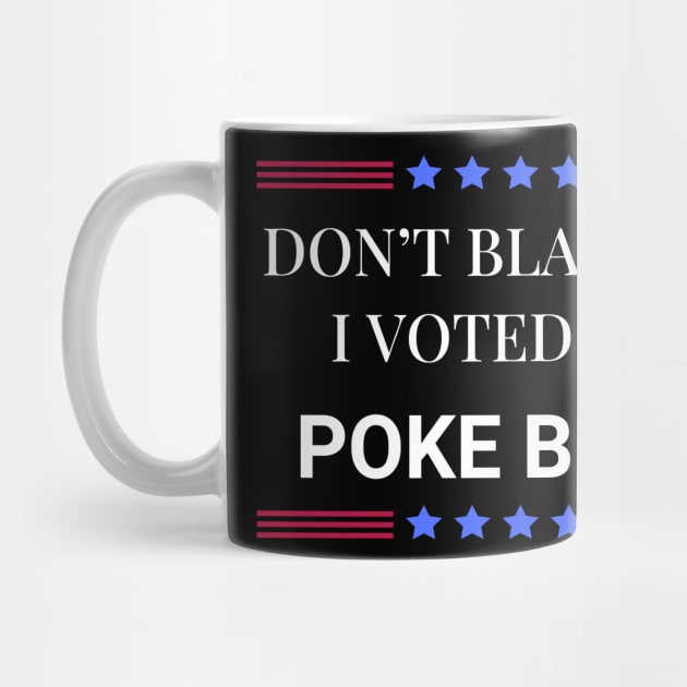 Don't Blame Me I Voted For Poke Bowl by Woodpile